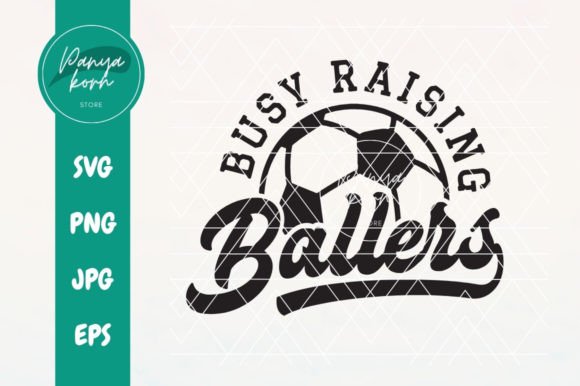 Busy Raising Ballers Soccer Graphics for T-Shirt Designs