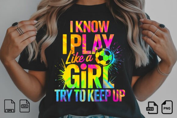 I Know I Play Like a Girl Soccer PNG T-Shirt Graphics Review