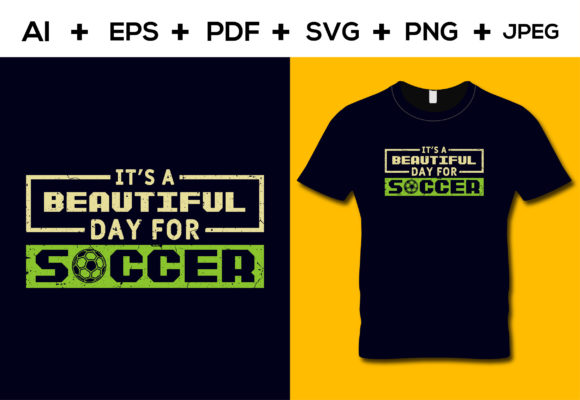 It's a Beautiful Day for Soccer: A Graphic Design Asset for T-Shirt Crafts