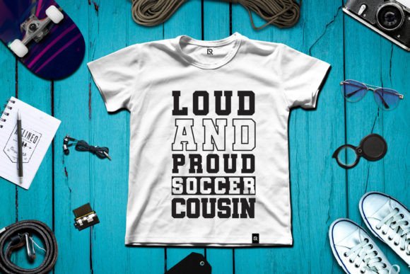 Loud and Proud Soccer Cousin Graphics T-Shirt Designs