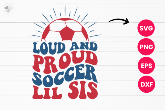 Loud and Proud Soccer Lil Sis Wavy SVG: T-Shirt Graphics Review