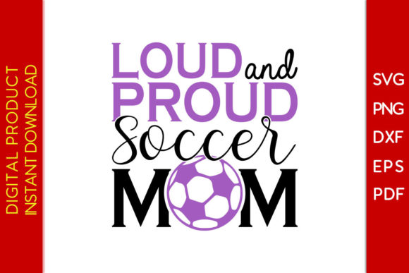 Loud and Proud Soccer Mom Graphics & T-Shirt Designs