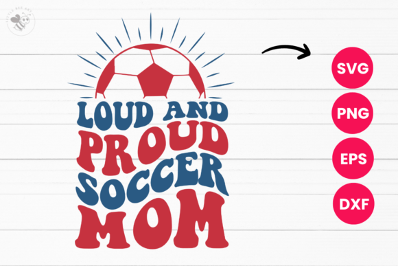 Loud and Proud Soccer Mom Wavy SVG: Graphics & T-Shirt Design