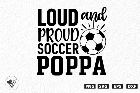 Loud and Proud Soccer Poppa SVG: Graphics for T-Shirt Designs