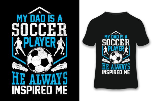 My Dad is a Soccer T-shirt: Graphics & Print Templates