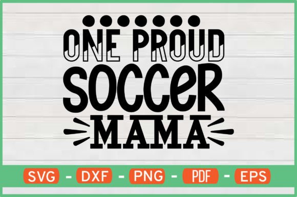 One Proud Soccer Mama Graphics for Crafts & Online Selling