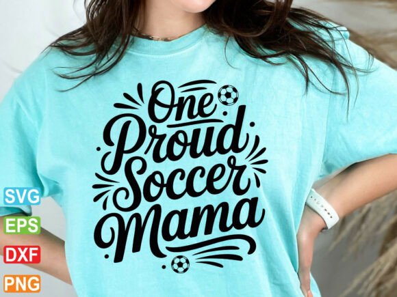 Proud Soccer Mama SVG, Sports Mom Graphics & T-Shirt