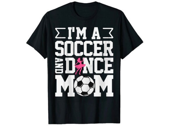 Soccer and Dance Mom Graphics & T-Shirt Designs