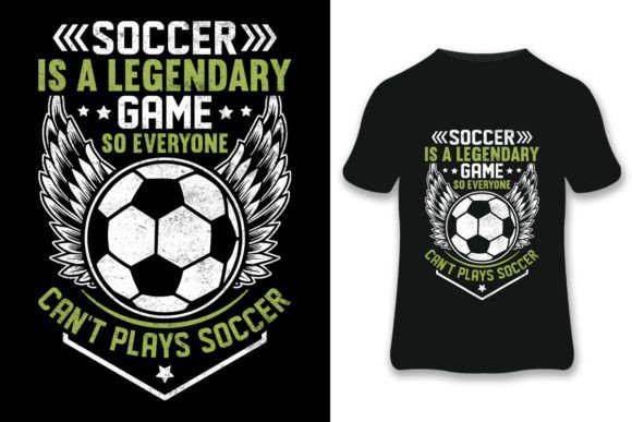 Soccer is a Legendary Soccer T-shirt: Graphics & Print Templates