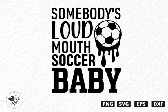 Somebody's Loud Mouth Soccer Baby SVG Graphics & T-Shirt Designs