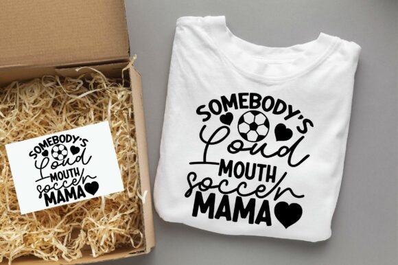 Somebody’s Loud Mouth Soccer Mama: Graphics & T-Shirt Designs