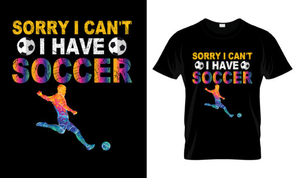 Sorry I Can't I Have Soccer - Graphics & Print Templates